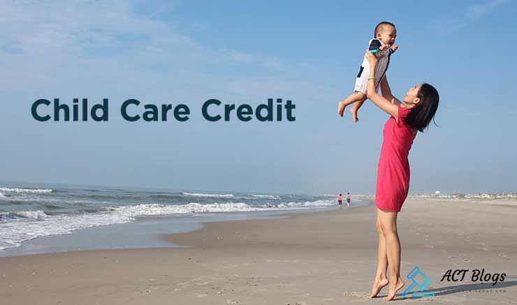 Child and Dependent Care Credit – All You Need to Know